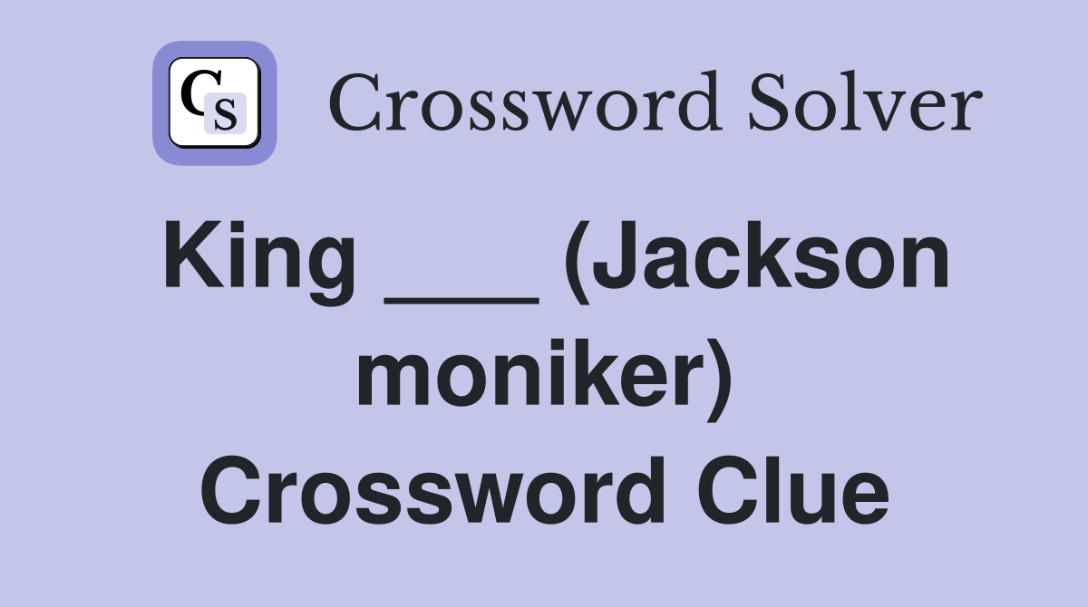 King ___ (Jackson moniker) Crossword Clue