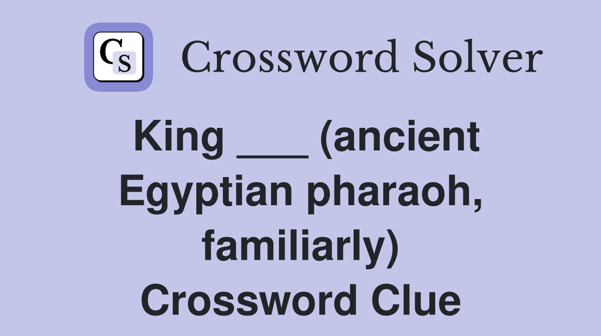 King ___ (ancient Egyptian pharaoh, familiarly) Crossword Clue