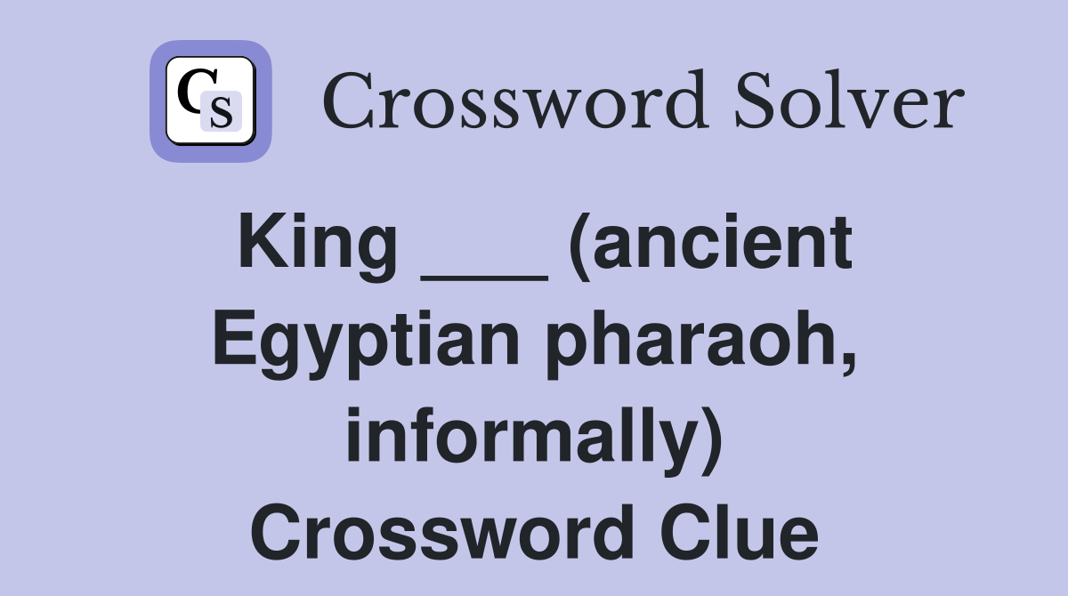 King ___ (ancient Egyptian pharaoh, informally) Crossword Clue