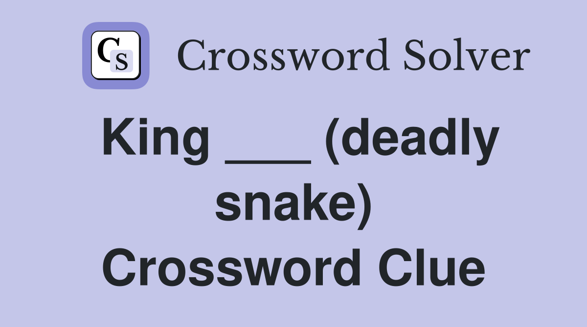 King ___ (deadly snake) Crossword Clue