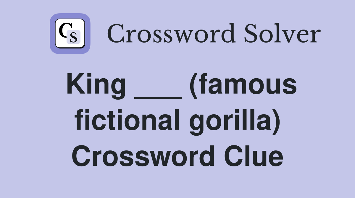 King ___ (famous fictional gorilla) Crossword Clue