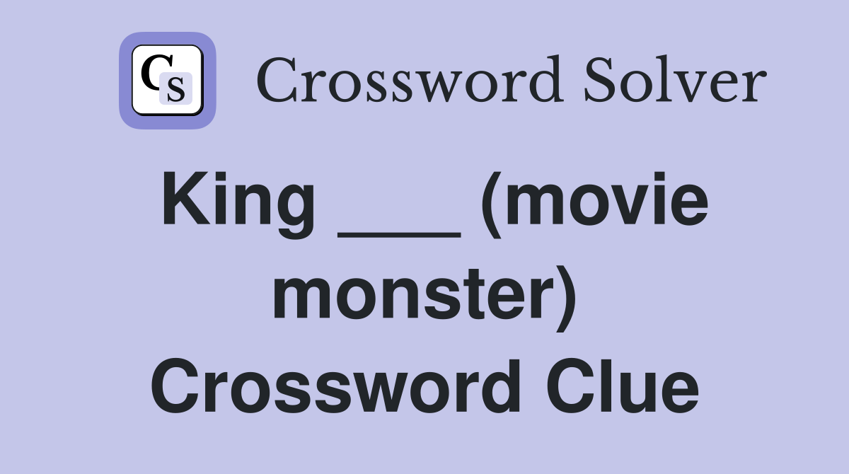 King ___ (movie monster) Crossword Clue