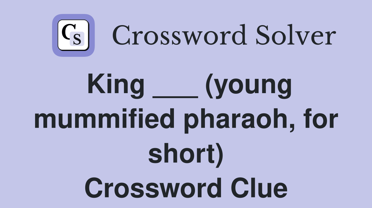 King ___ (young mummified pharaoh, for short) Crossword Clue