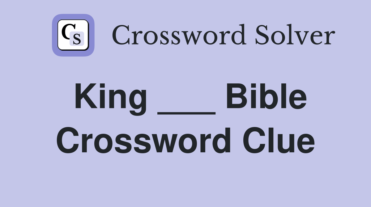 King ___ Bible Crossword Clue