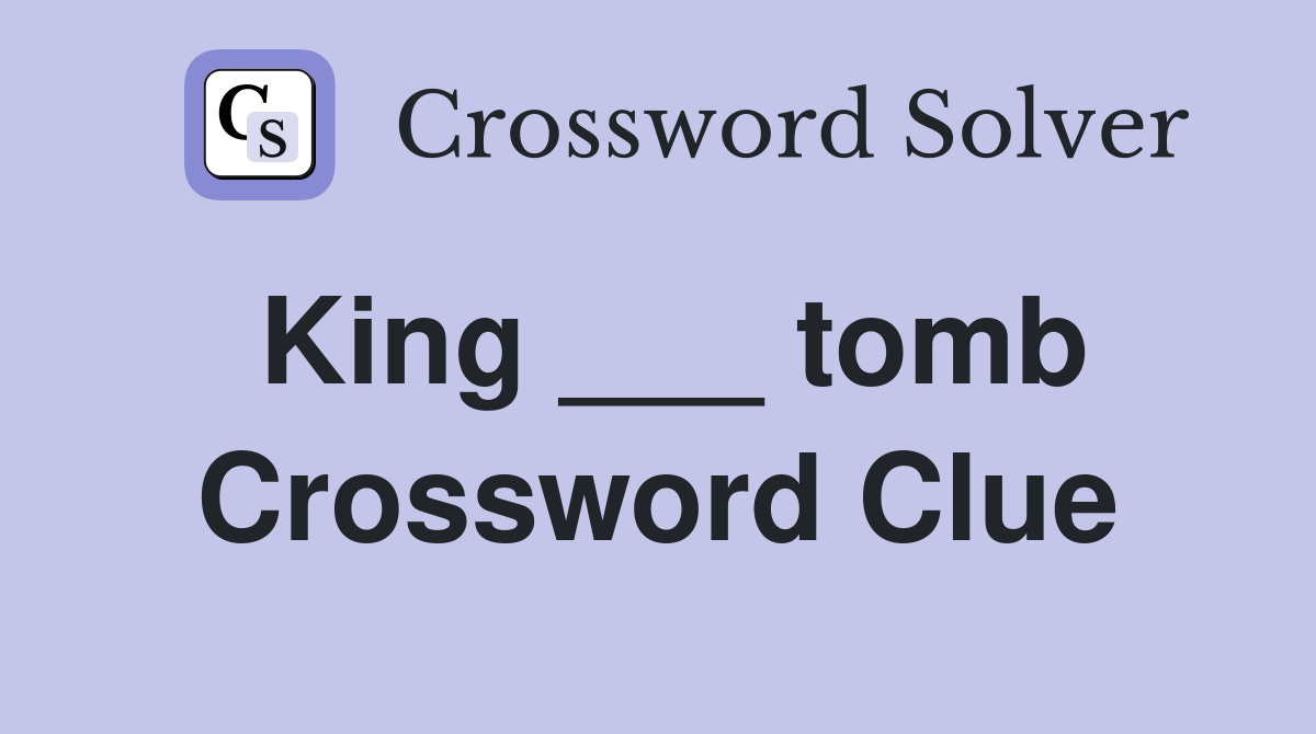 King ___ tomb Crossword Clue