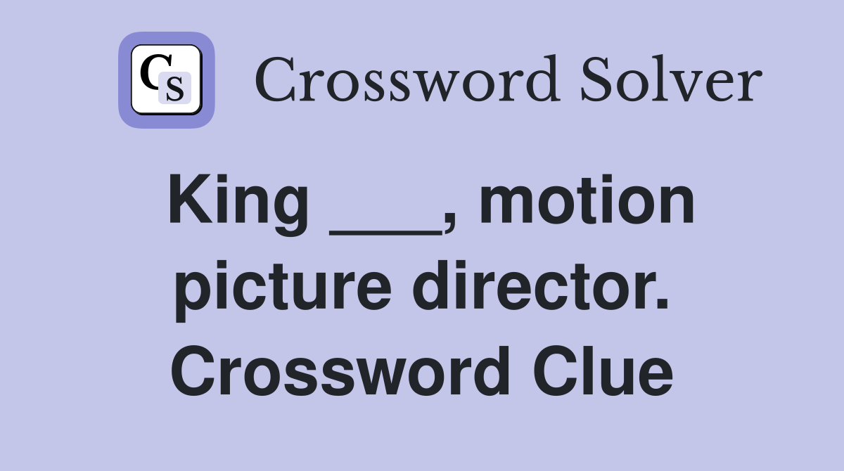 King ___, motion picture director. Crossword Clue