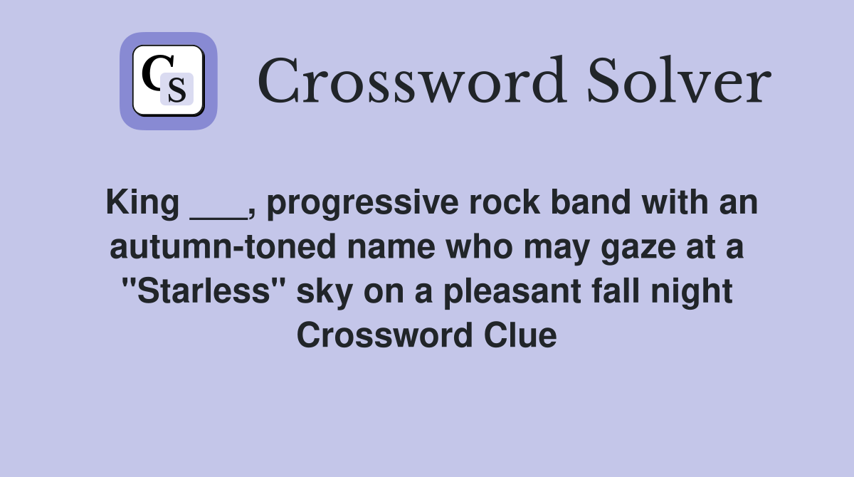 King ___, progressive rock band with an autumn-toned name who may gaze at a "Starless" sky on a pleasant fall night Crossword Clue