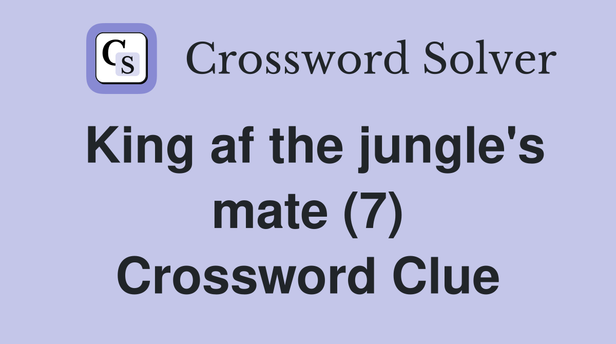 King af the jungle's mate (7) Crossword Clue