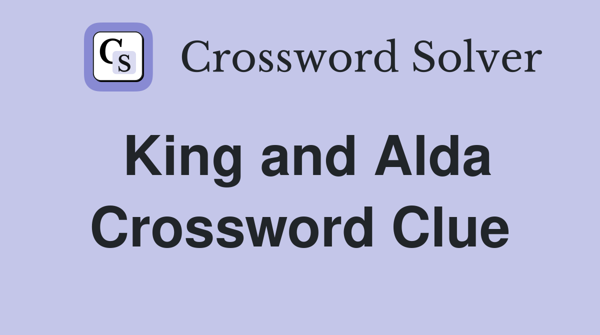 King and Alda Crossword Clue