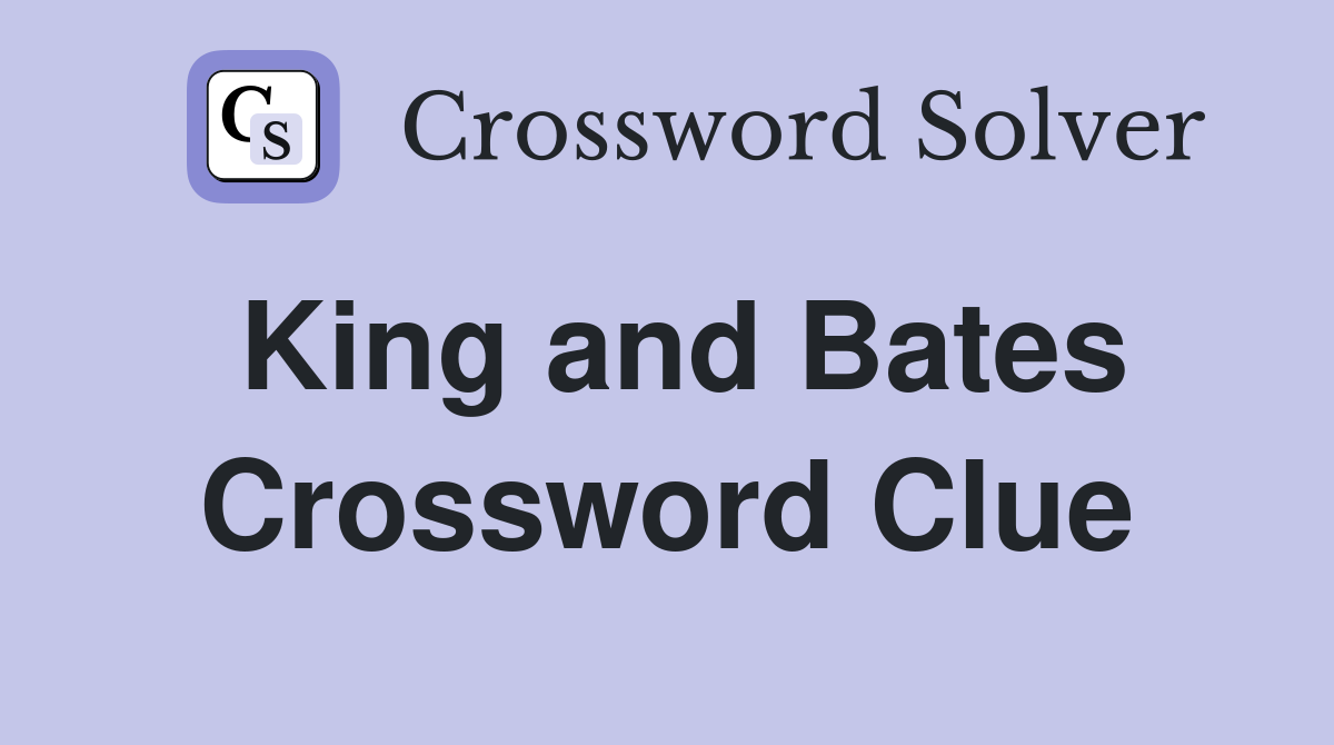 King and Bates Crossword Clue