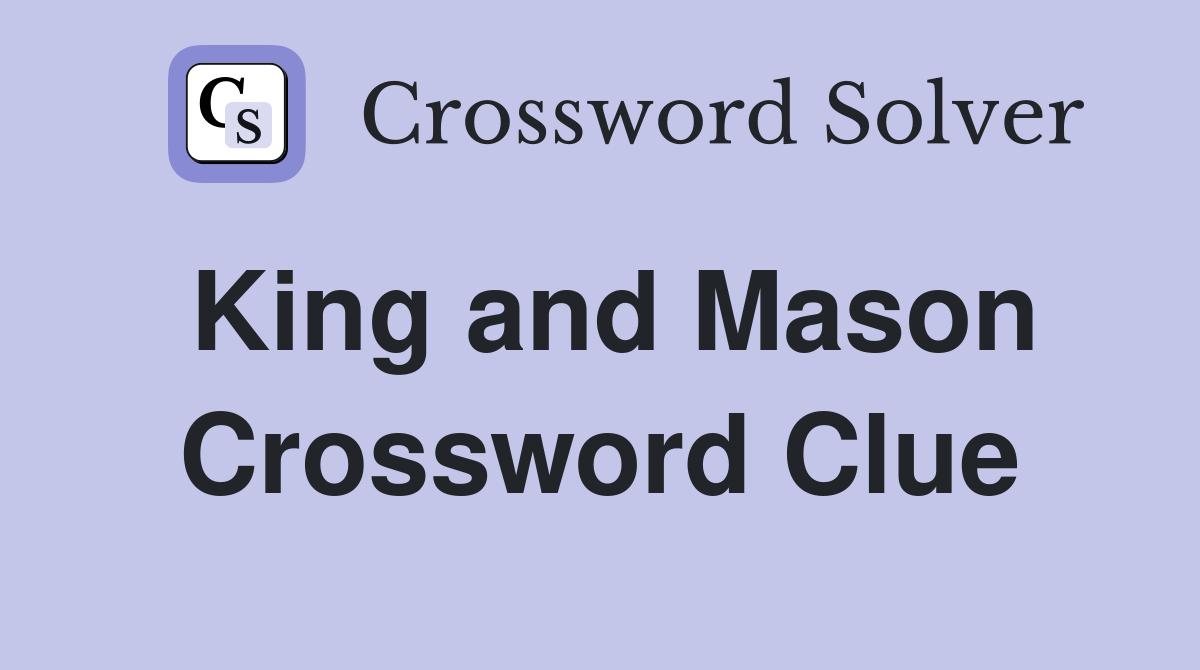 King and Mason Crossword Clue