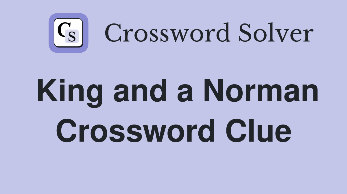 King and a Norman Crossword Clue