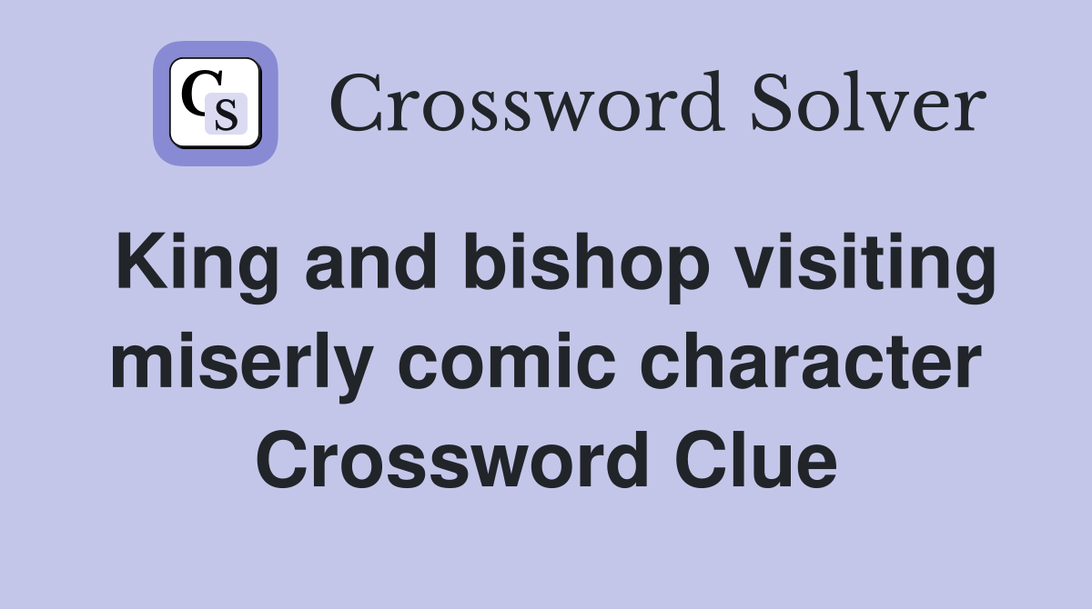 King and bishop visiting miserly comic character Crossword Clue