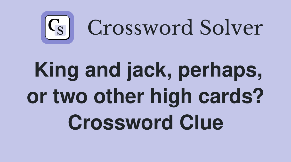 King and jack, perhaps, or two other high cards? Crossword Clue
