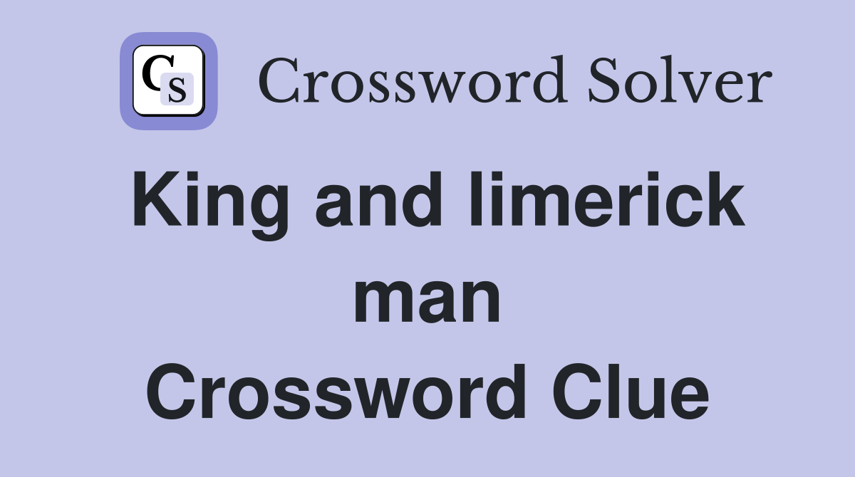King and limerick man Crossword Clue