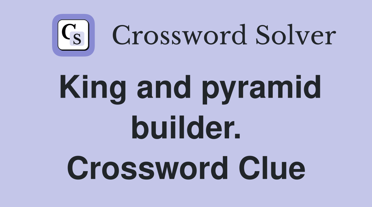 King and pyramid builder. Crossword Clue