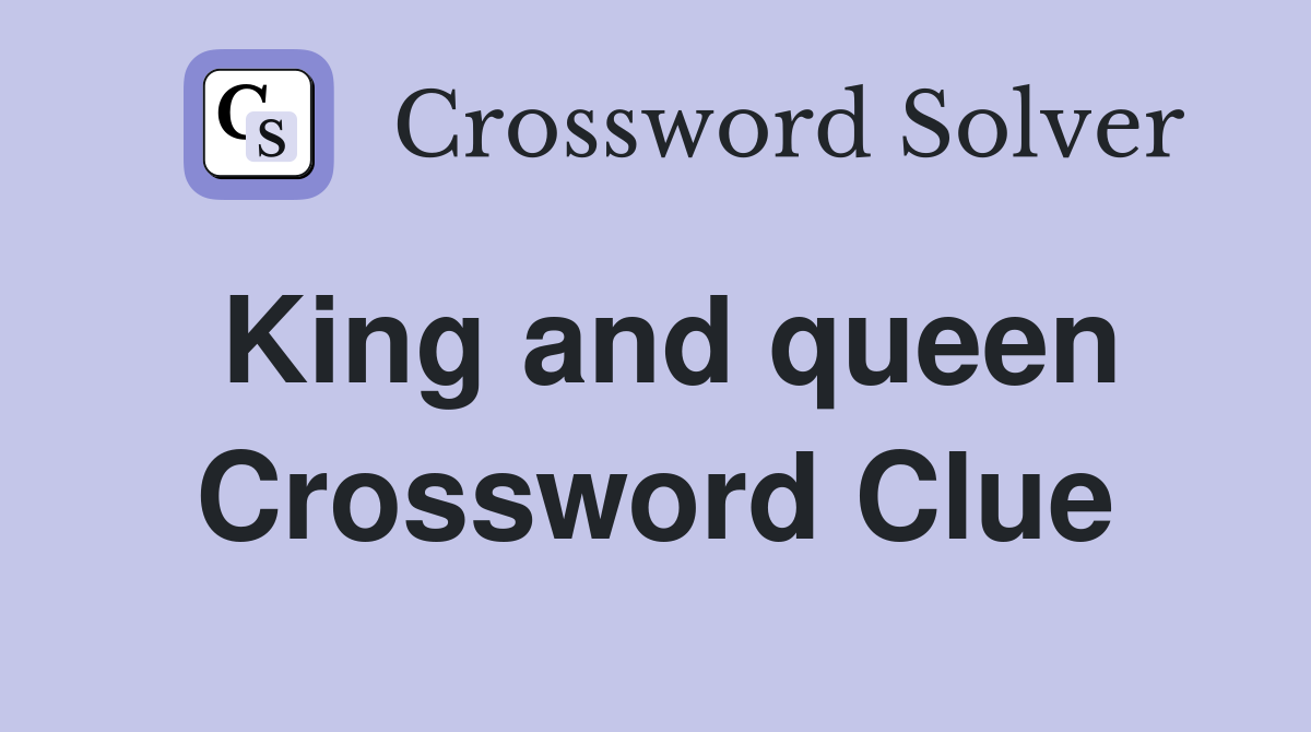 King and queen Crossword Clue Answers Crossword Solver