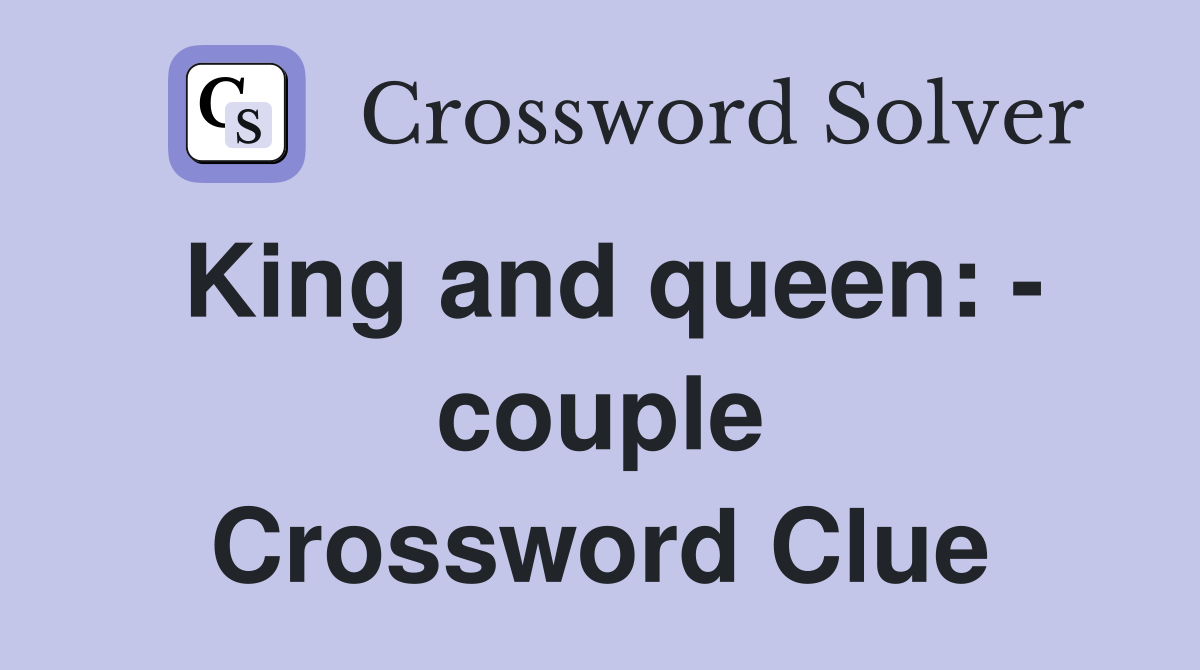 King and queen: - couple Crossword Clue