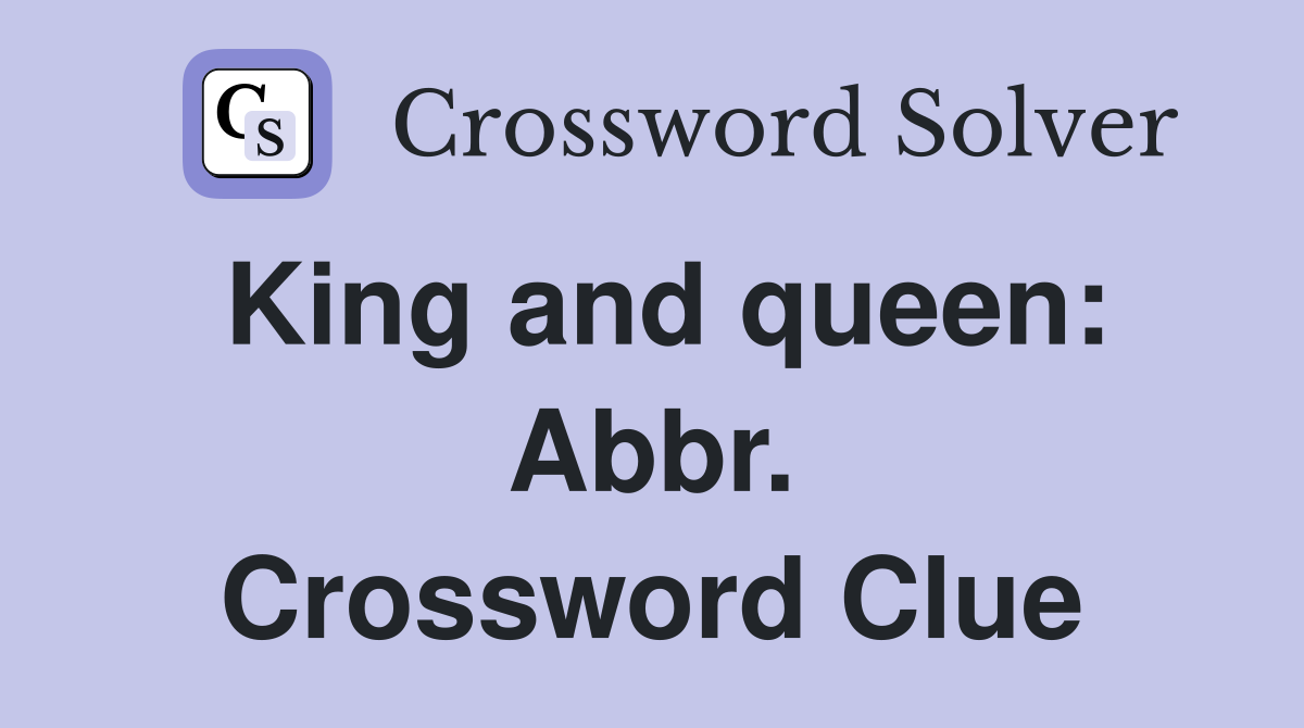 King and queen: Abbr. Crossword Clue