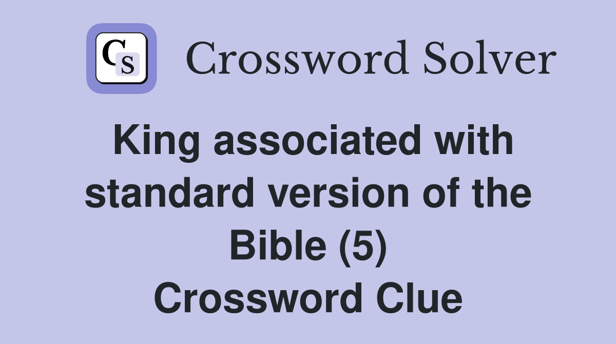 King associated with standard version of the Bible (5) Crossword Clue