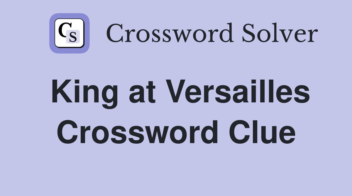 King at Versailles Crossword Clue