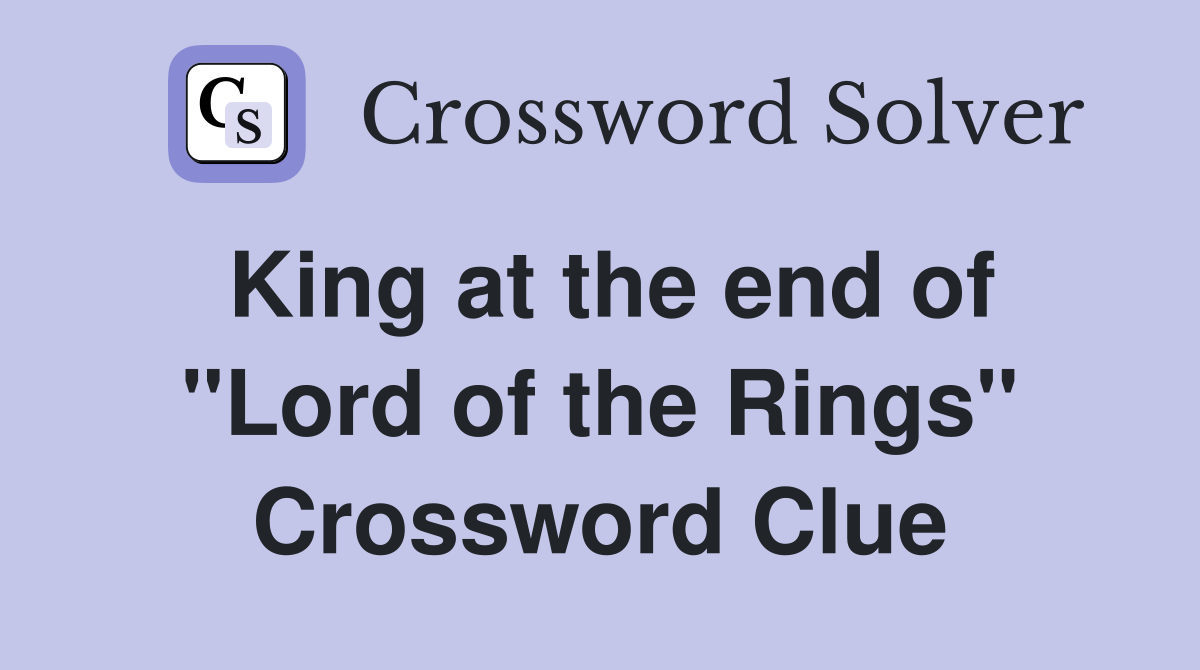 King at the end of "Lord of the Rings" Crossword Clue