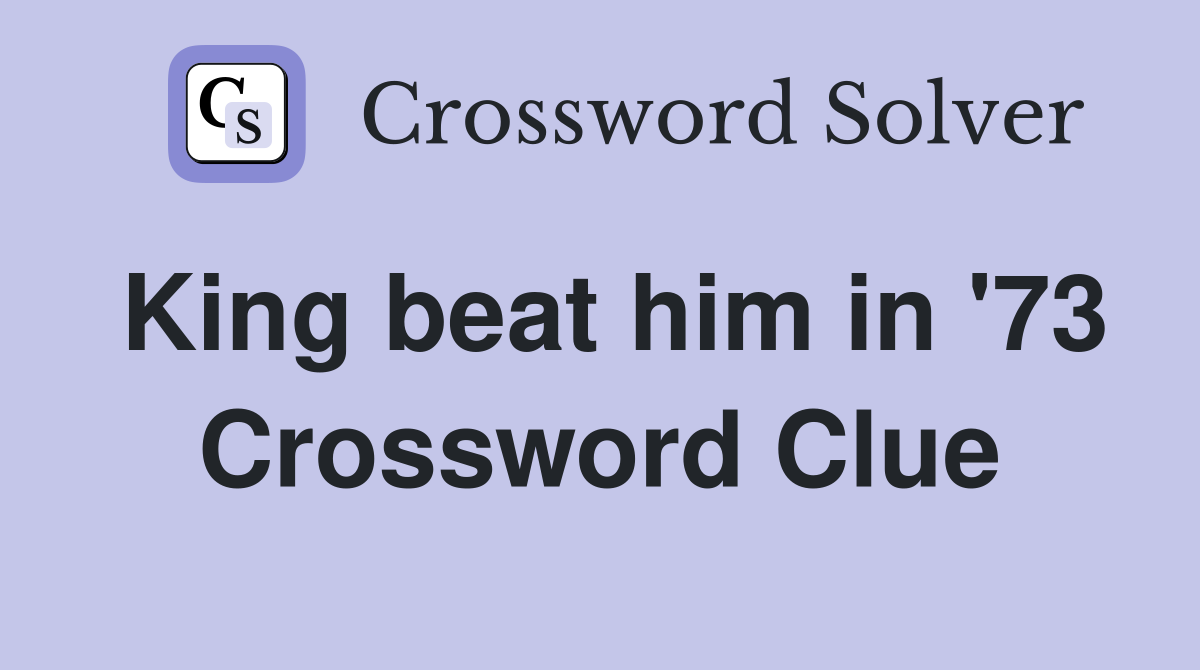 King beat him in '73 Crossword Clue