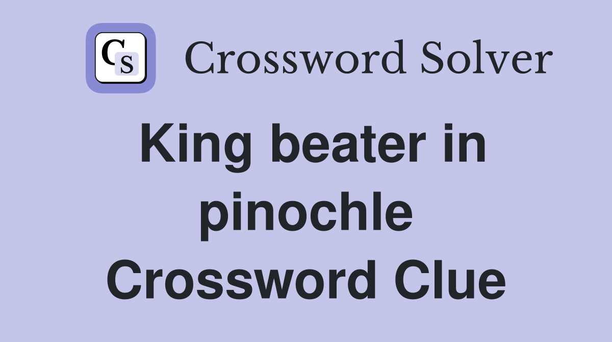 King beater in pinochle Crossword Clue