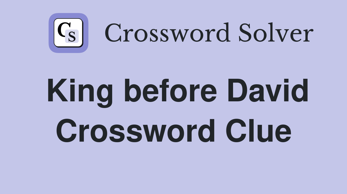 King before David Crossword Clue