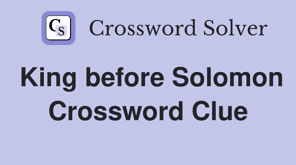 King before Solomon Crossword Clue