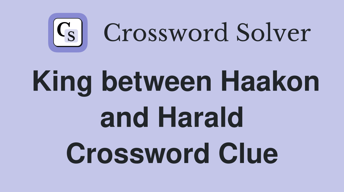 King between Haakon and Harald Crossword Clue