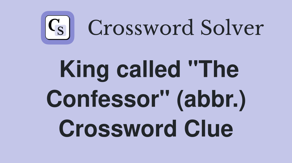 King called "The Confessor" (abbr.) Crossword Clue