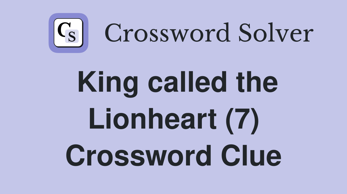 King called the Lionheart (7) Crossword Clue