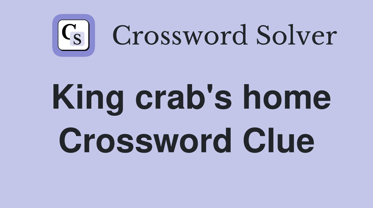 King crab's home Crossword Clue