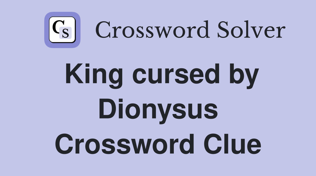King cursed by Dionysus Crossword Clue