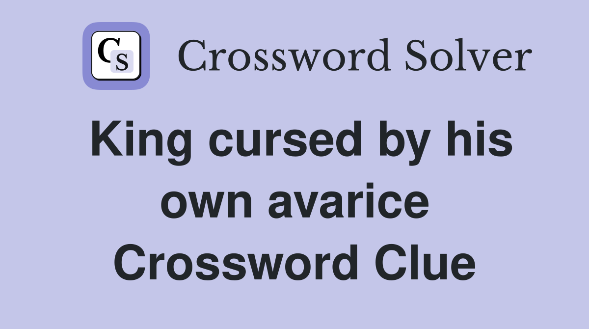 King cursed by his own avarice Crossword Clue