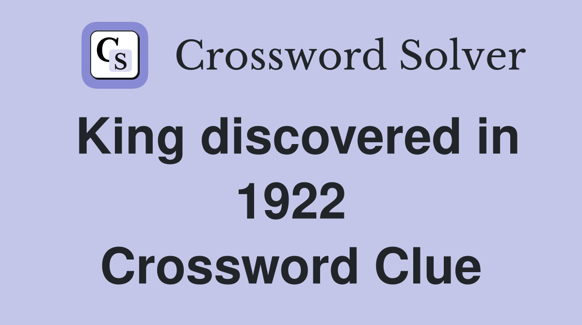 King discovered in 1922 Crossword Clue