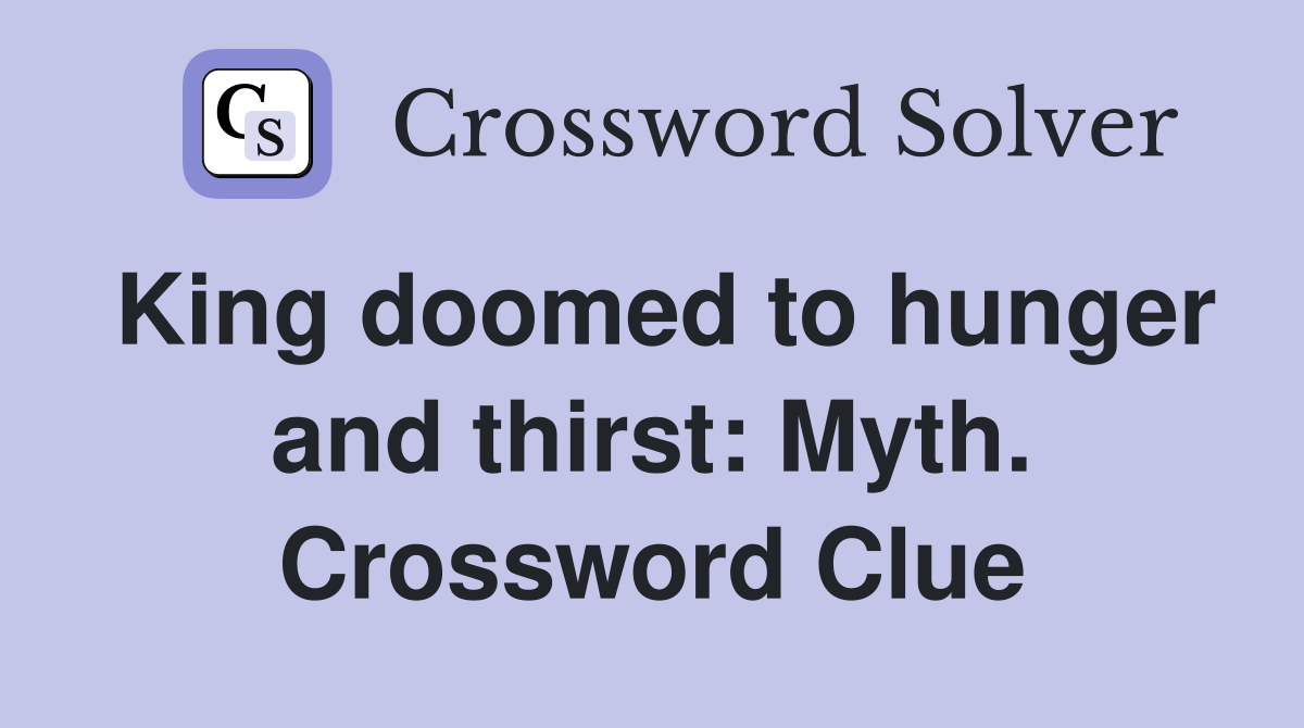 King doomed to hunger and thirst: Myth. Crossword Clue