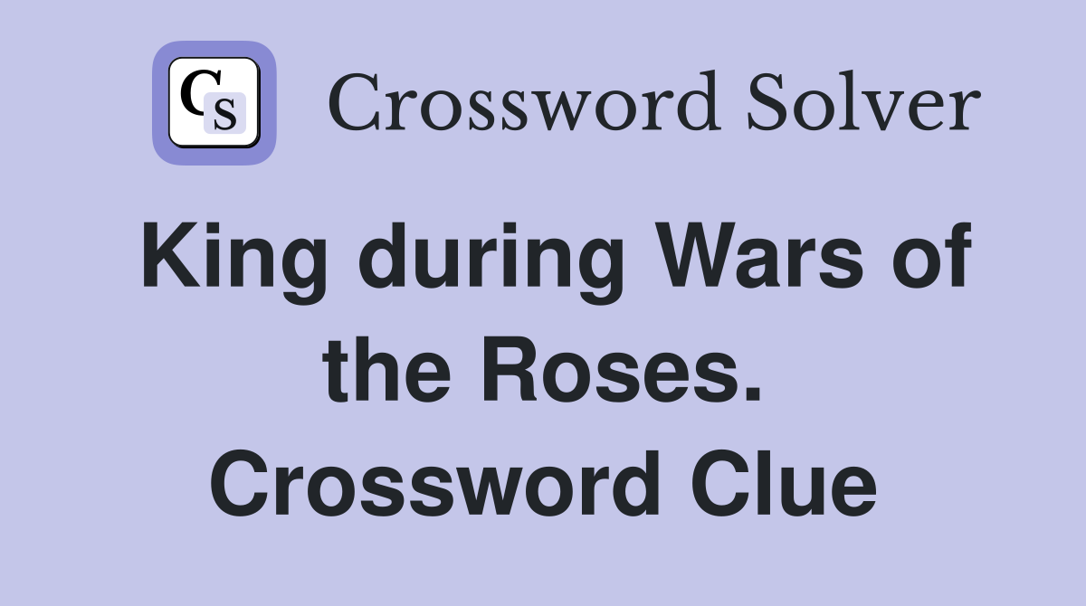 King during Wars of the Roses. Crossword Clue