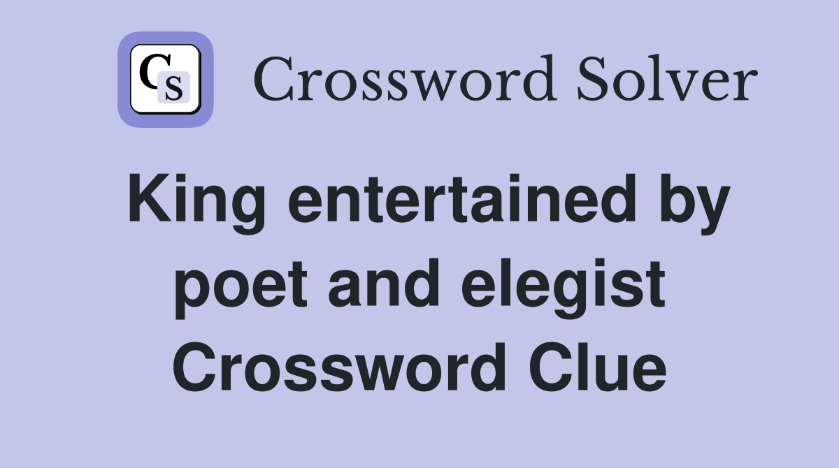 King entertained by poet and elegist Crossword Clue
