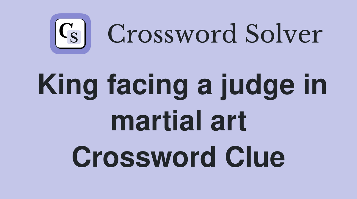 King facing a judge in martial art Crossword Clue