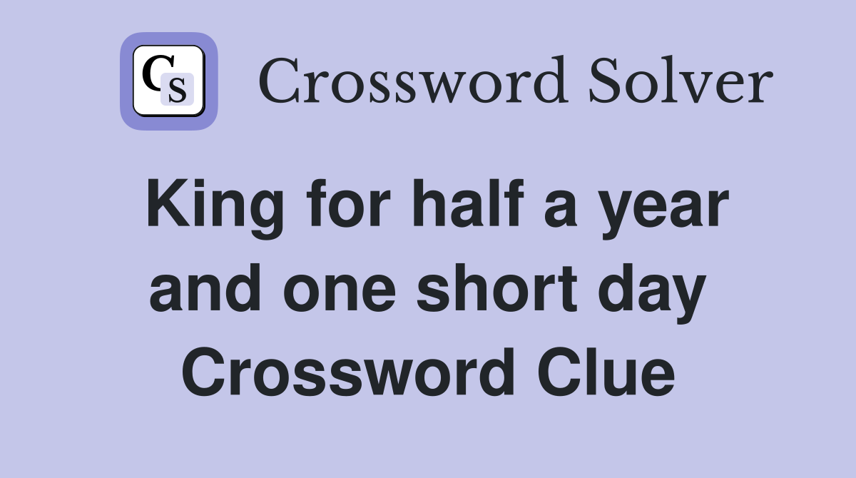 King for half a year and one short day Crossword Clue