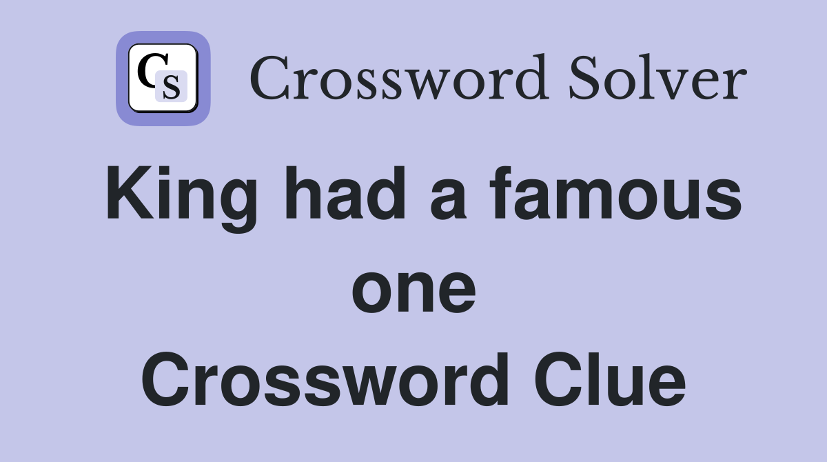 King had a famous one Crossword Clue