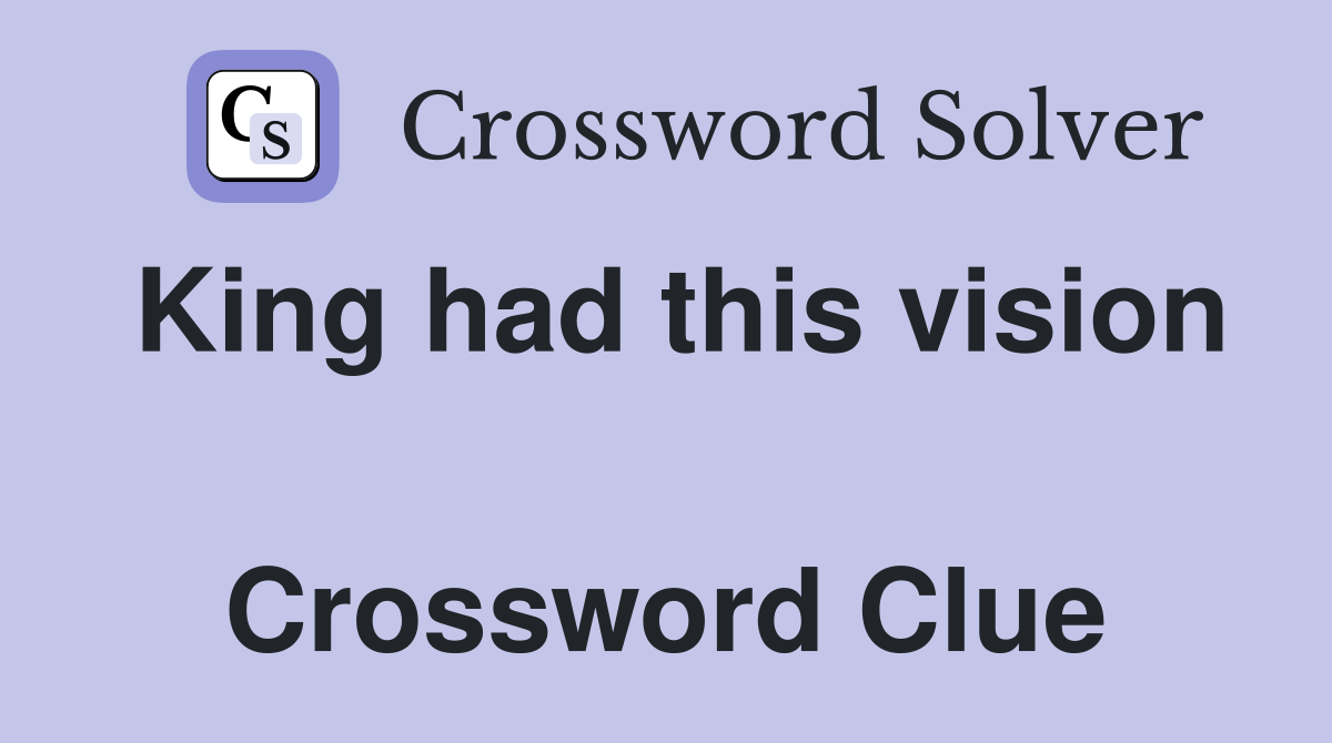 King had this vision  Crossword Clue
