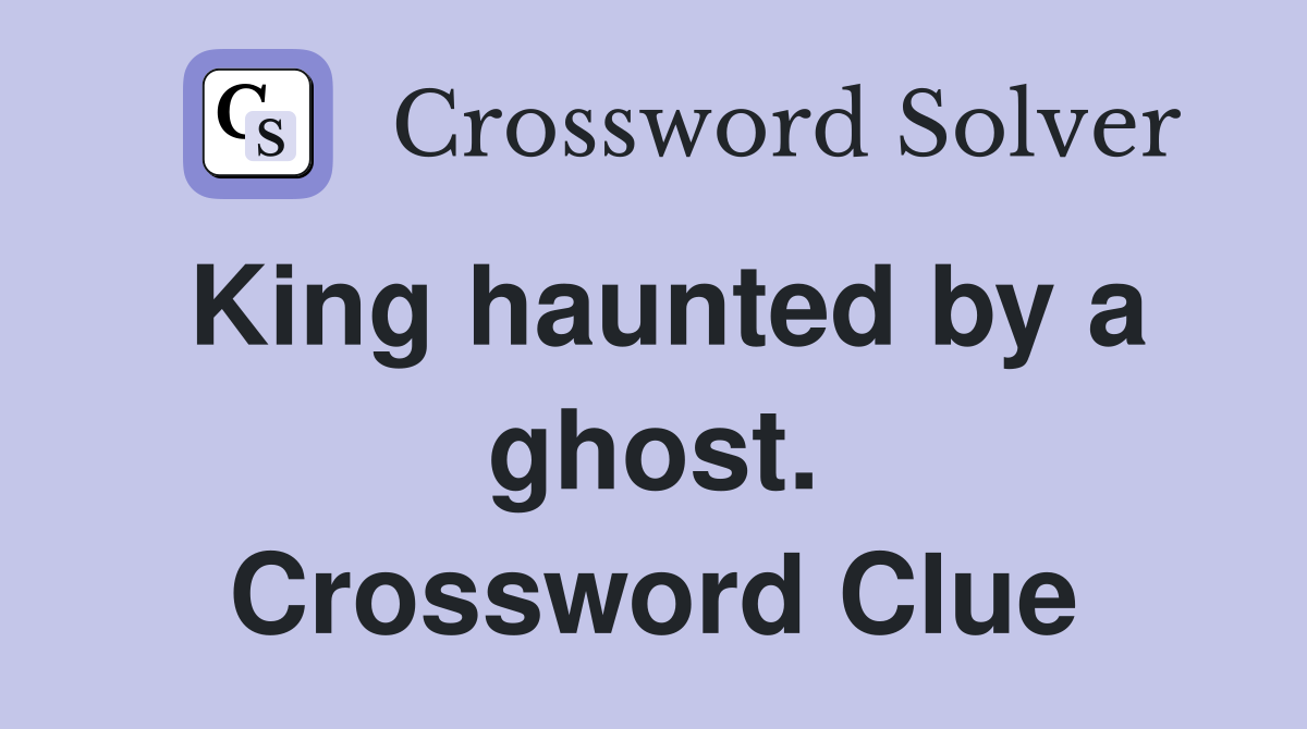 King haunted by a ghost. Crossword Clue