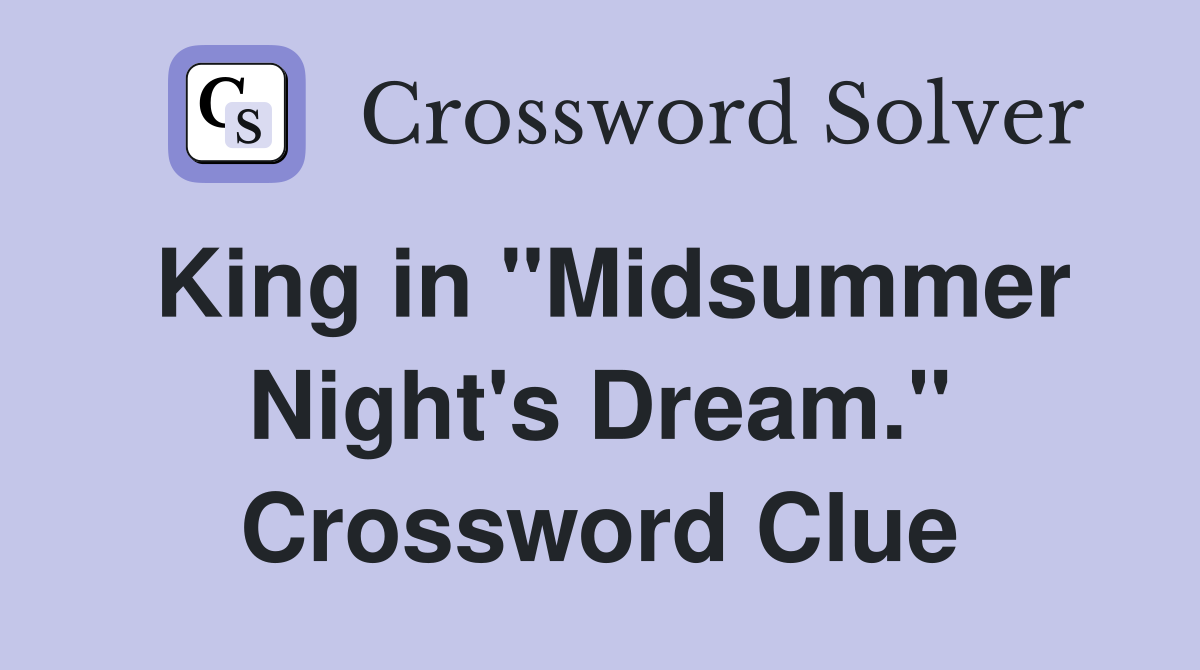 King in "Midsummer Night's Dream." Crossword Clue