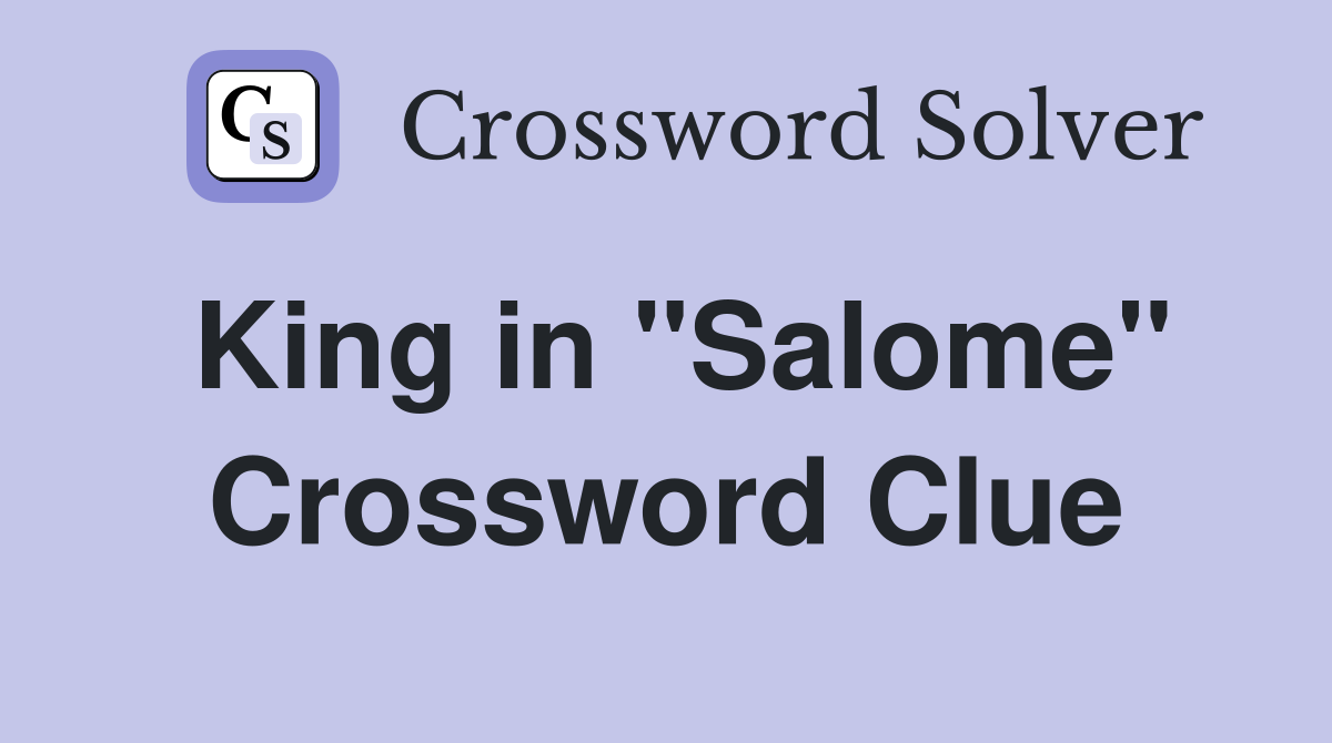 King in "Salome" Crossword Clue