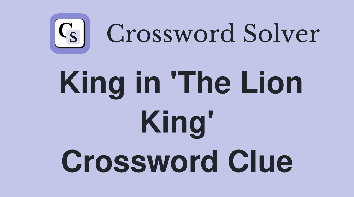 King in 'The Lion King' Crossword Clue