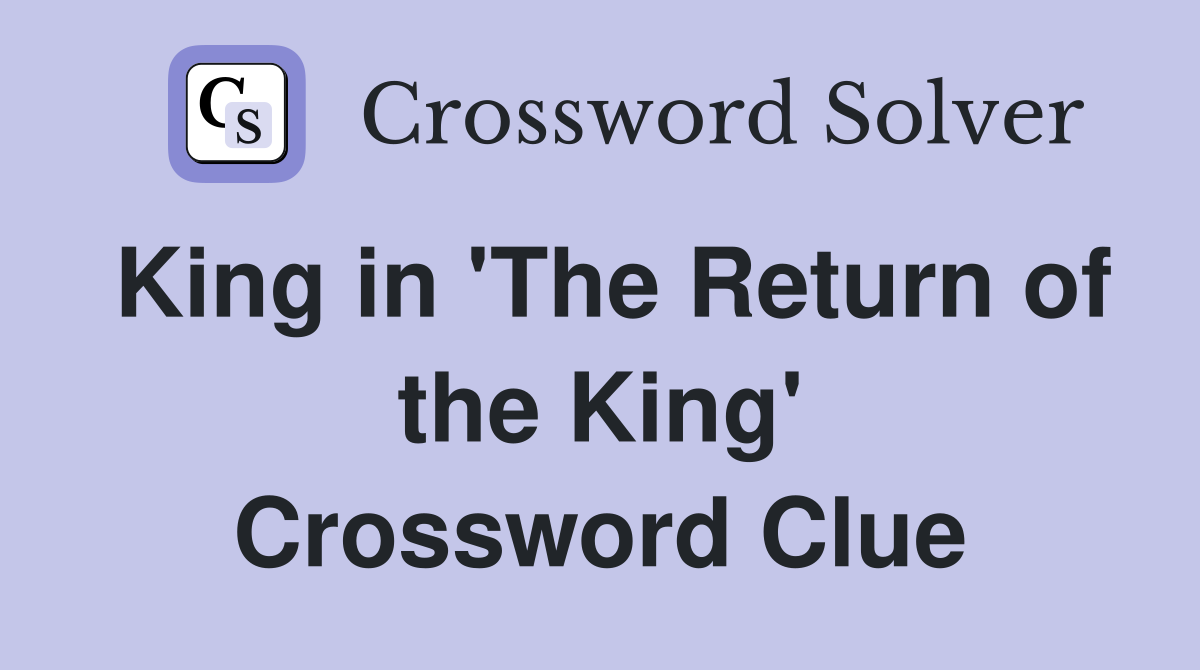 King in 'The Return of the King' Crossword Clue