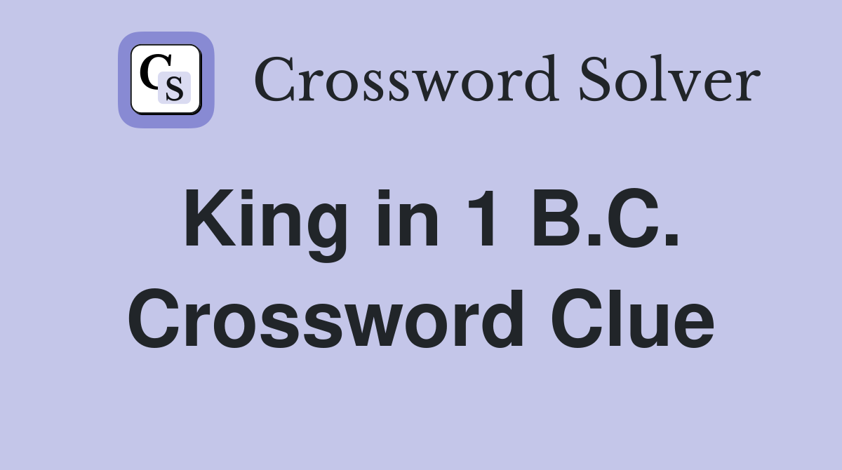 King in 1 B.C. Crossword Clue